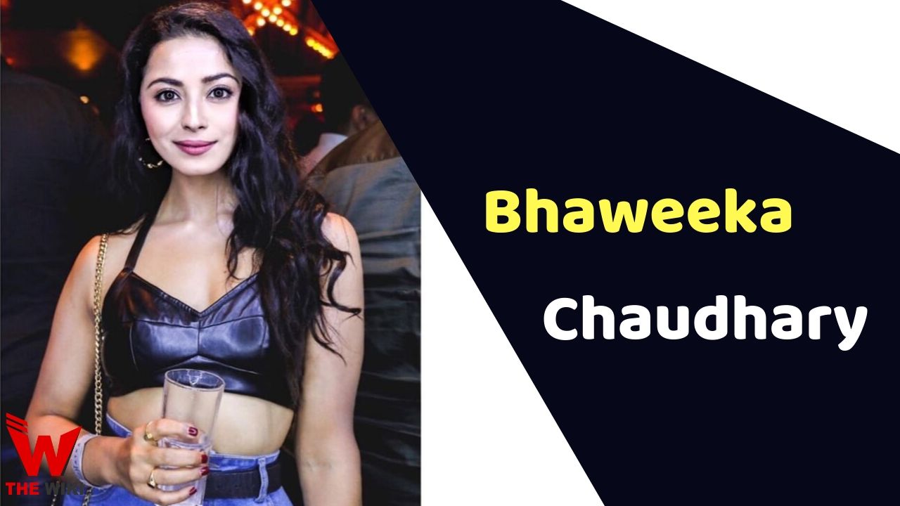 Bhaweeka Chaudhary (Actress)