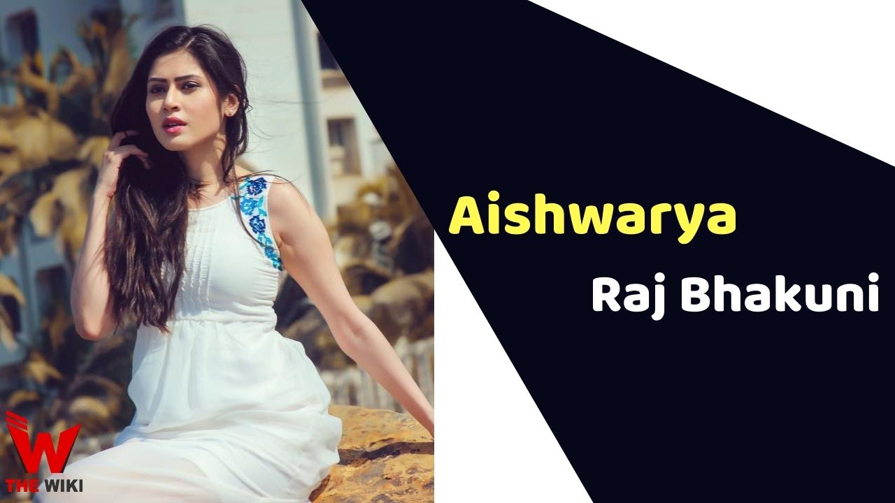 Aishwarya Raj Bhakuni (Actress)
