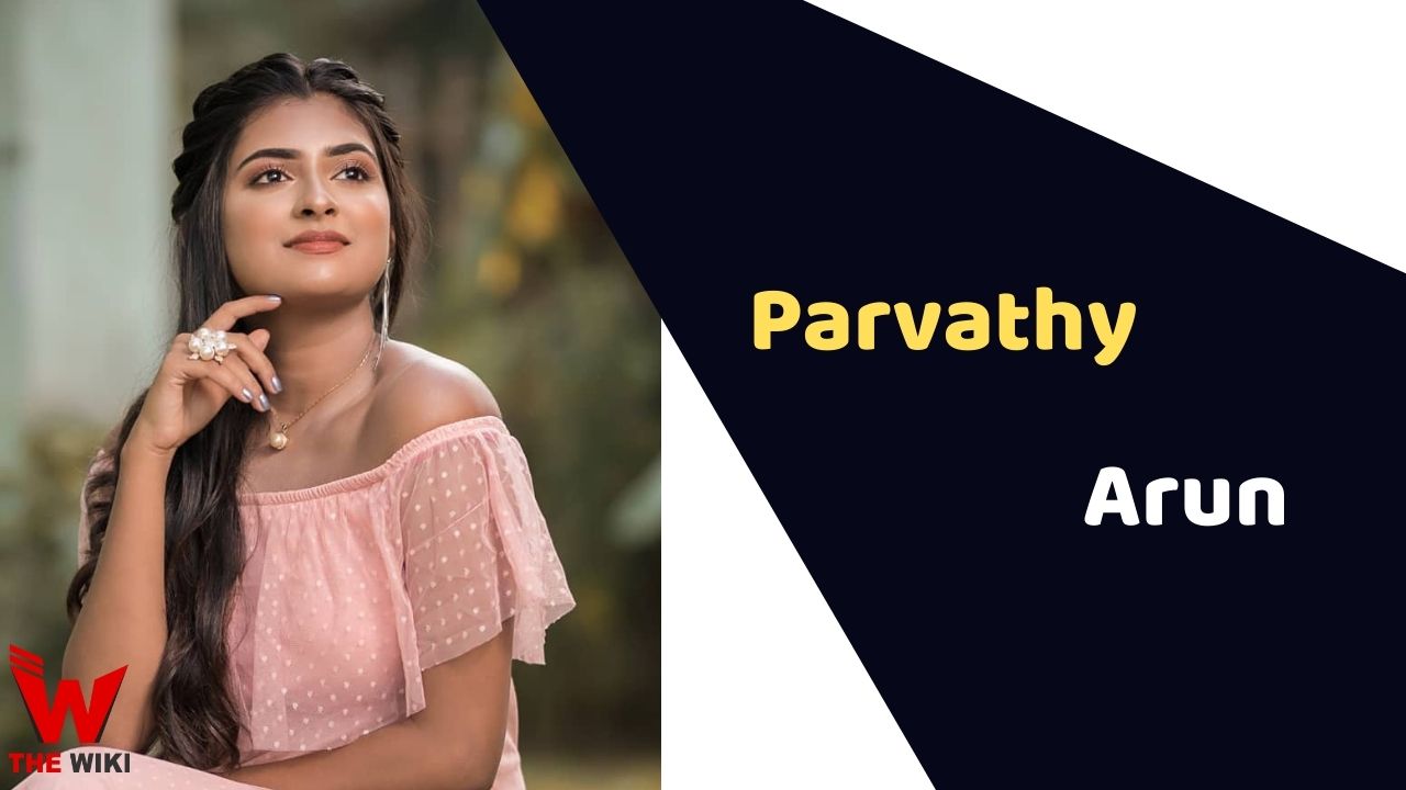Parvathy Arun (Actress)